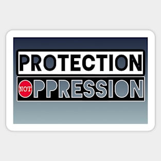 Protection not oppression Sticker